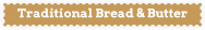 traditional bread & buttor