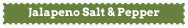 jalapeno salt & pepper