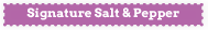 signature salt & pepper